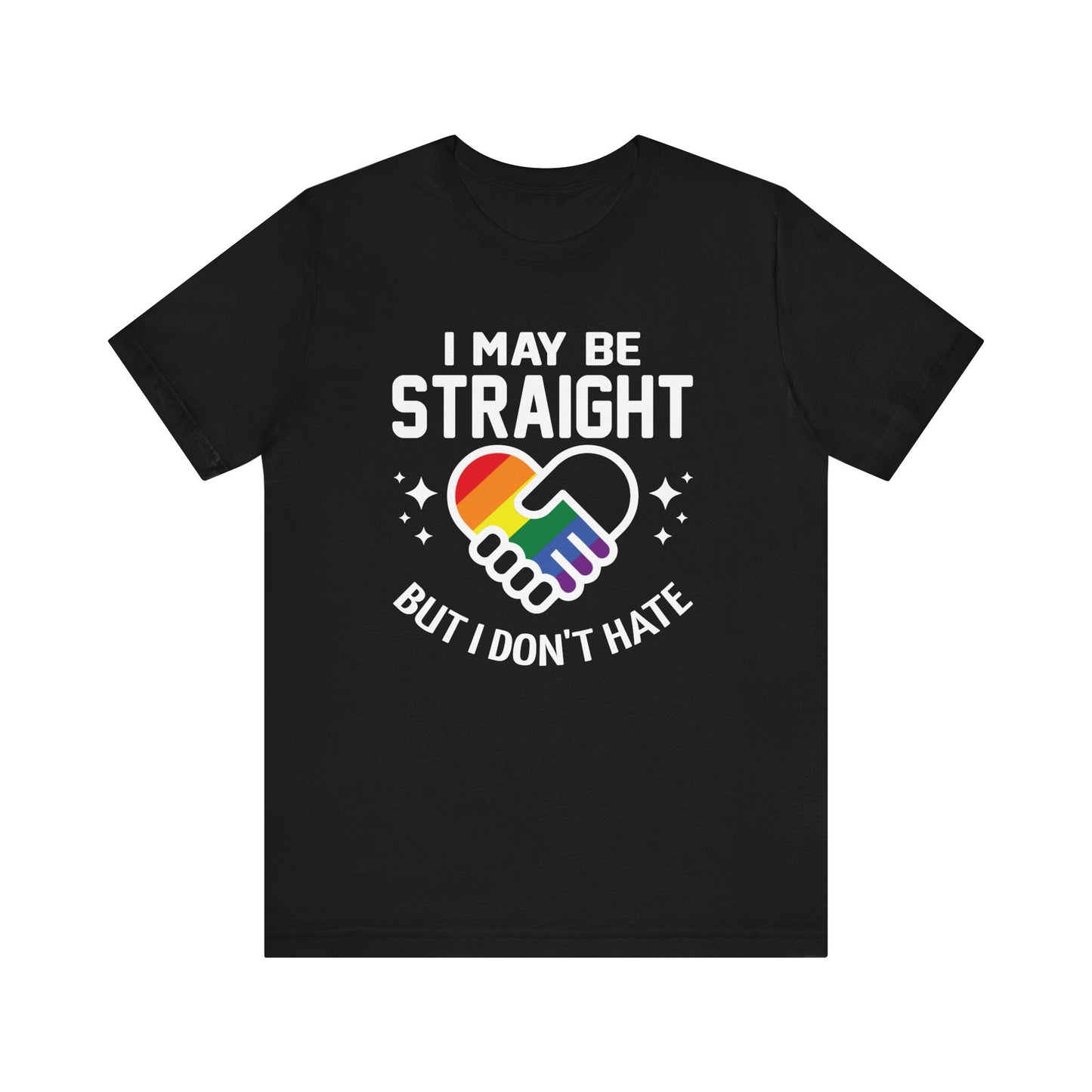 I May Be Straight But I Don't Hate LGBT PRIDE Unisex Jersey Short Sleeve Tee LGBTQ Rainbow Pride