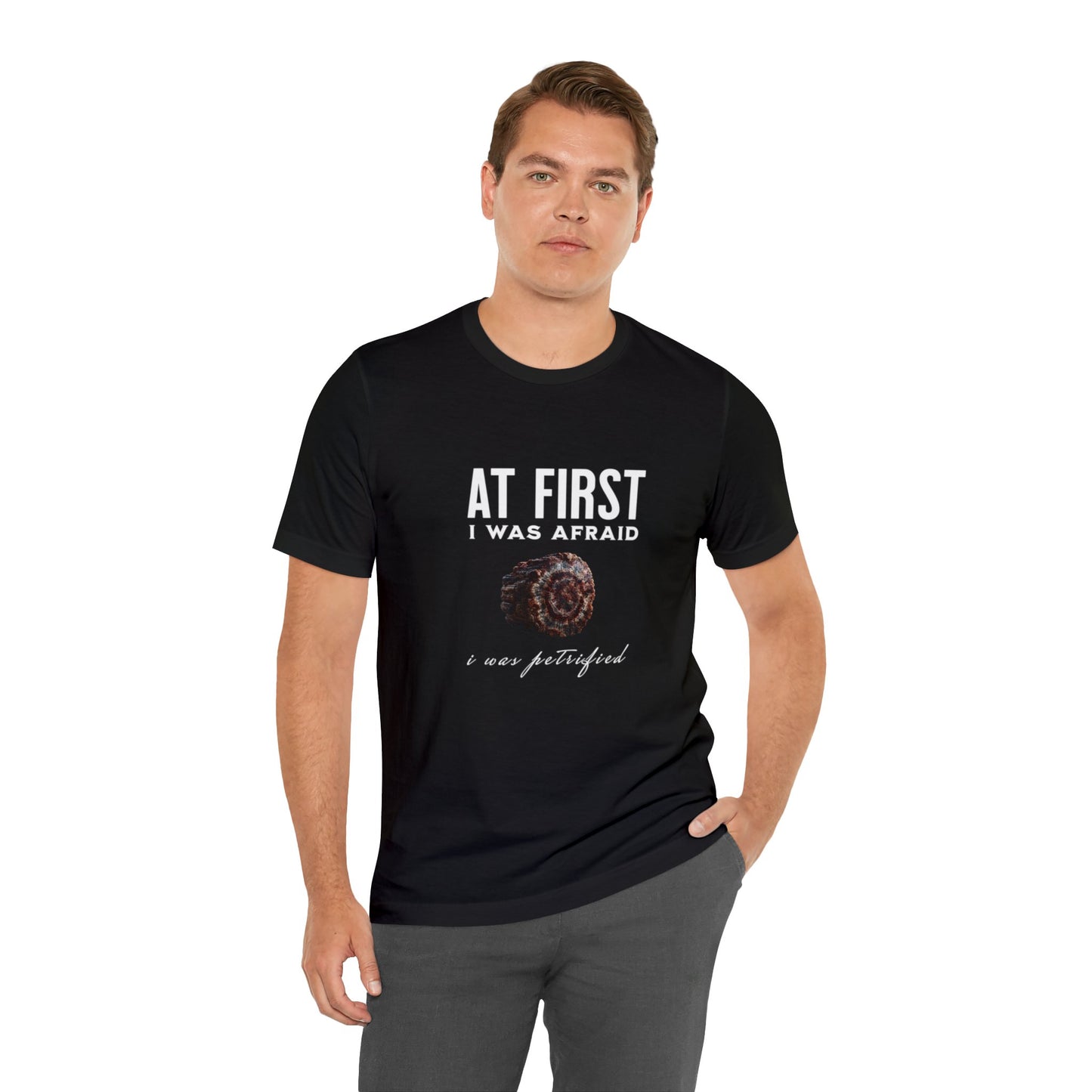 At First I Was Afraid Unisex Jersey Short Sleeve Tee