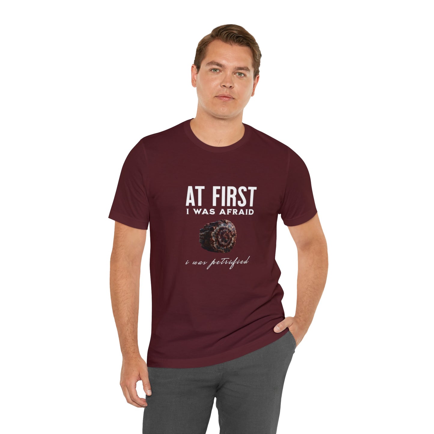 At First I Was Afraid Unisex Jersey Short Sleeve Tee