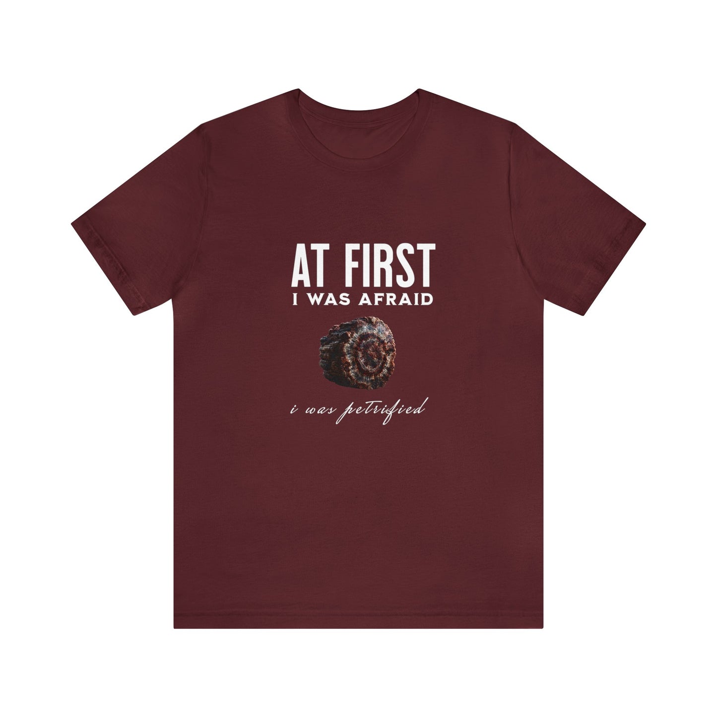 At First I Was Afraid Unisex Jersey Short Sleeve Tee